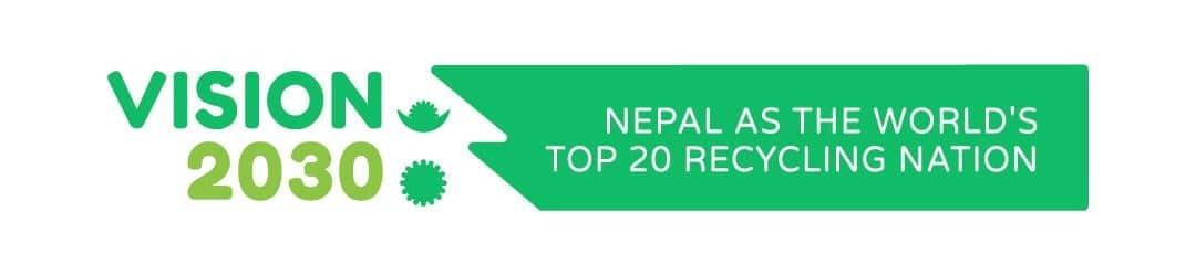 Vision 2030: To build Nepal as the TOP 20 recycling nations in the world by 2030.
